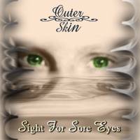 Outer Skin : Sight for Sore Eyes